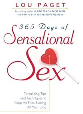 365 Days of Sensational Sex : Tantalizing Tips and Techniques to