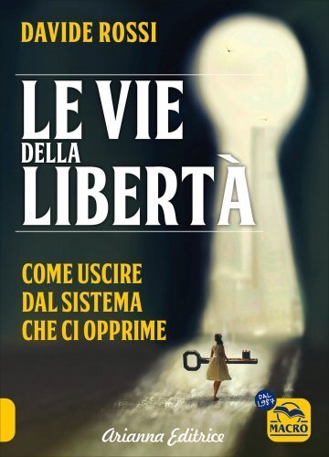 LIBRO LE VIE DELLA LIBERTÀ. COME USCIRE DAL SISTEMA CHE CI OPPRIME. DAVIDE ROSSI