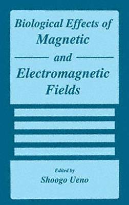 Biological Effects of Magnetic and Electromagnetic Fields (Advances in Experime