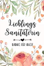 LIEBLINGS SANIT&Auml;TERIN DANKE F&Uuml;R ALLES!: A5 Notizbuch 120 Seiten