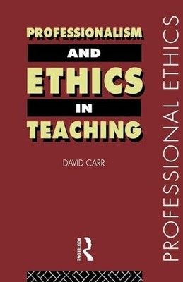 Professionalism and Ethics in Teaching (Professional E by Carr, David 0415184606