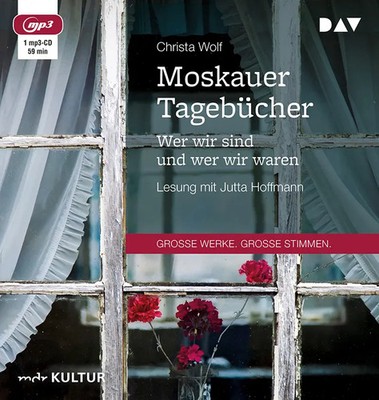 Christa Wolf | Moskauer Tagebücher. Wer wir sind und wer wir waren, 1...