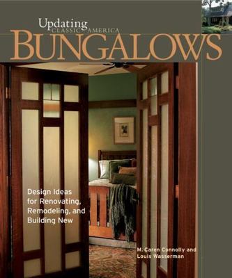 Bungalows: Design Ideas for Renovating, Remodeling, and Build