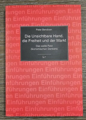 Peter Bendixen: Die Unsichtbare Hand, die Freiheit Und Der Markt