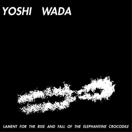Yoshi Wada Lament for the Rise & Fall of Elephantine Crocodile (Vinyl LP)