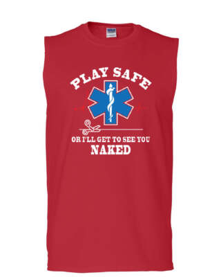 EMS Play Safe or I'll Get to See You Naked Muscle Shirt Paramedic Sleeveless