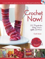 Crochet Now : Crochet Patterns from Season 3 of Knit and Crochet