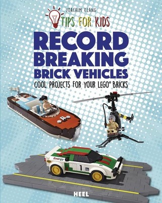 Tips For Kids: Record-Breaking Brick Vehicles: Cool Projects for Your LEGO