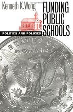 Funding Public Schools: Politics and Policies (Studies in Government & Public P
