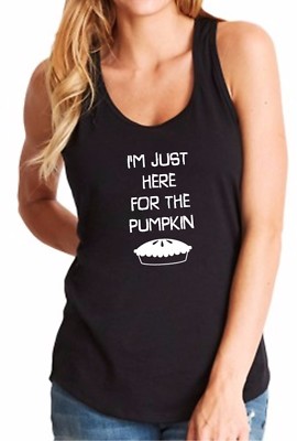 Womens Tank Top I'm Just Here For The Pumpkin Pie T Shirt Thanksgiving Christmas