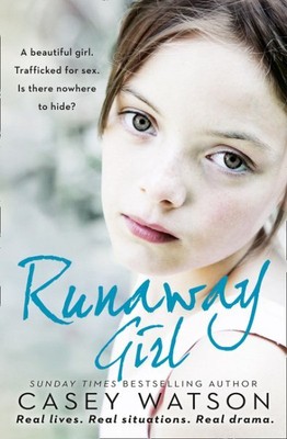 Runaway Girl : A Beautiful Girl. Trafficked for Sex. Is There Nowhere to Hide...