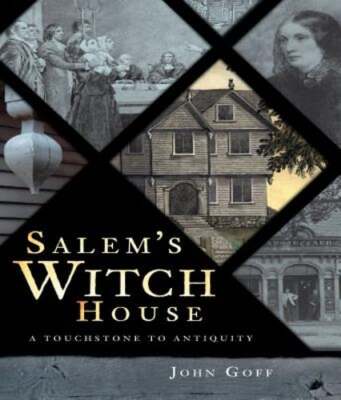 Salem's Witch House: A Touchstone to Antiquity by John Goff: Used