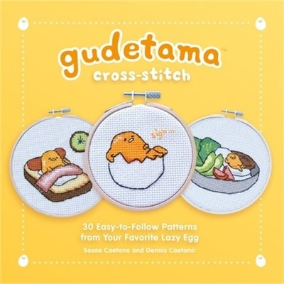 Gudetama Cross-Stitch: 30 Easy-To-Follow Patterns from Your Favorite Lazy Egg (H