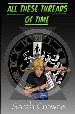 All These Threads of Time: A Time Travel Murder Mystery by Sarah Crowne Paperbac