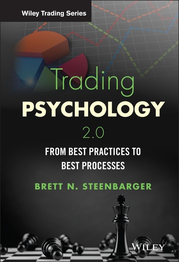 Trading Psychology 2.0 – From Best Practices to Best Processes Steenbarger