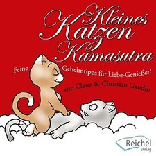 Kleines Katzen-Kamasutra: Feine Geheimtipps fur Liebe-Genieer by Gaudin New*.