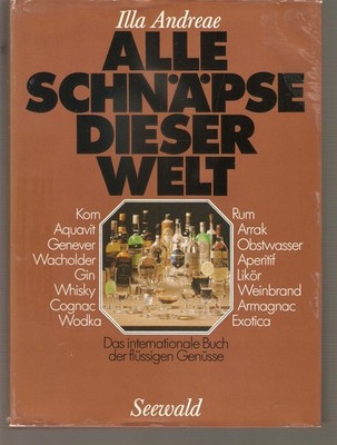 Alle Schnäpse dieser Welt: Das internationale Buch der flüssigen Genüsse Autor I