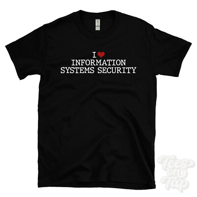 I LOVE INFORMATION SYSTEMS SECURITY T-SHIRT heart it Cybersecurity Netzwerk Daten