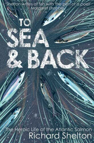 To Sea and Back: The Heroic Life of the Atlantic Salmon,Richar , - Afbeelding 1 van 1