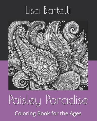 Paisley Paradise: Coloring Book for the Ages by Lisa Bartelli Paperback Book