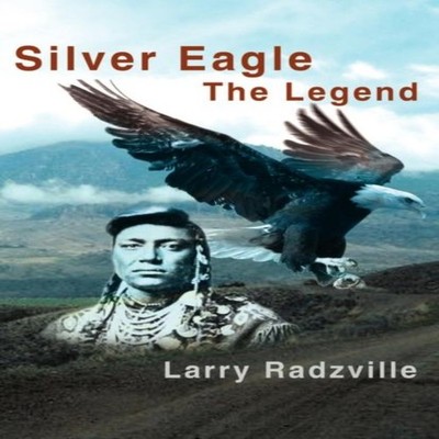 Silver Eagle The Legend Larry Radzville Hardcover Author Solution