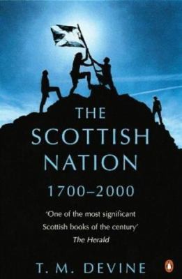 Scottish Nation: 1700 To 2000 by T M Devine