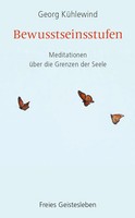 Bewusstseinsstufen | Meditationen U¿Ber Die Grenzen Der Seele | Georg KüHlewind