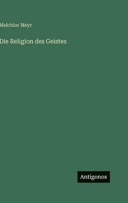 Die Religion des Geistes by Melchior Meyr (German) Hardcover Book