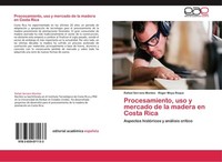 Procesamiento, Uso Y Mercado De La Madera En Costa Rica Rafael Serrano Monteo