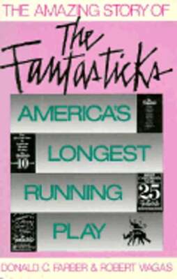 The Amazing Story of the Fantasticks: America's Longest-Running Play by Viagas