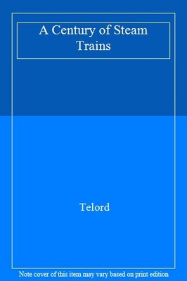 A Century of Steam Trains,Telord