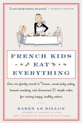 French Kids Eat Everything: How Our Family Moved to France, Cured Picky Eating,