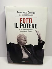 Fotti il potere Francesco Cossiga gli arcana della politica con Andrea Cangini