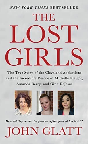 The Lost Girls: The True Story of the Cleveland Abductions and the Incredible.