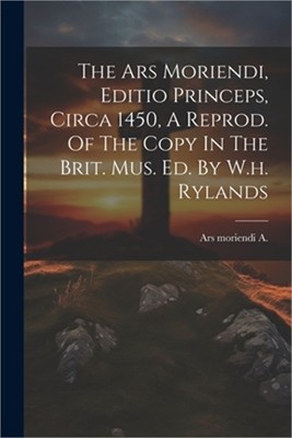 The Ars Moriendi, Editio Princeps, Circa 1450, A Reprod. Of The Copy In The Brit