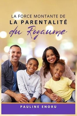 La Force Montante de la Parentalit du Royaume: ?lever la Prochaine G?n?ration av