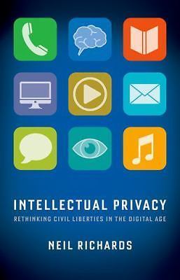Intellectual Privacy: Rethinking Civil Liberties in the Digital Age by Richards
