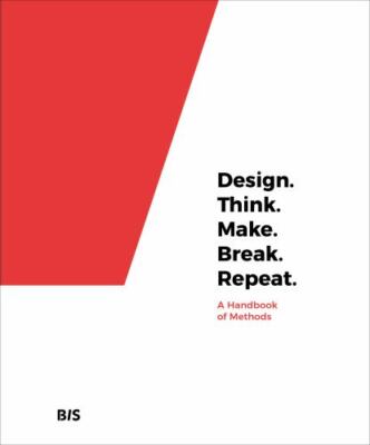 Design. Think. Make. Break. Repeat.: A Handbook of Methods by Tomitsch, Martin
