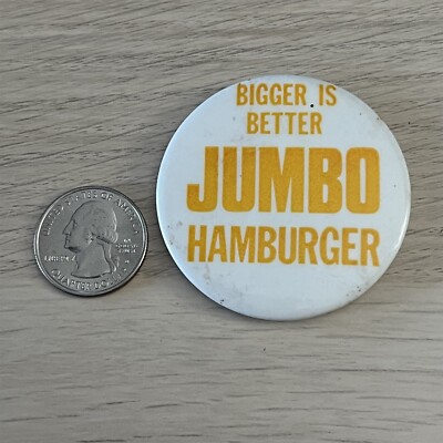 Bigger Is Better Jumbo Hamburger Vintage Pin Pinback Button #44683