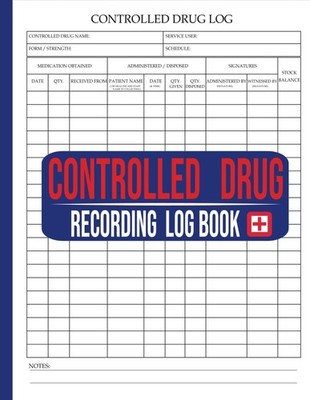 Controlled Drug Recording Log Book: Perfect for Clinics, Hospitals, and Care Hom