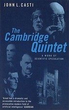 The Cambridge Quintet: A Work of Scientific Speculation - Casti, John L.