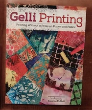 Gelli Printing: Printing Without a Press on Paper and Fabric by Suzanne McNeill