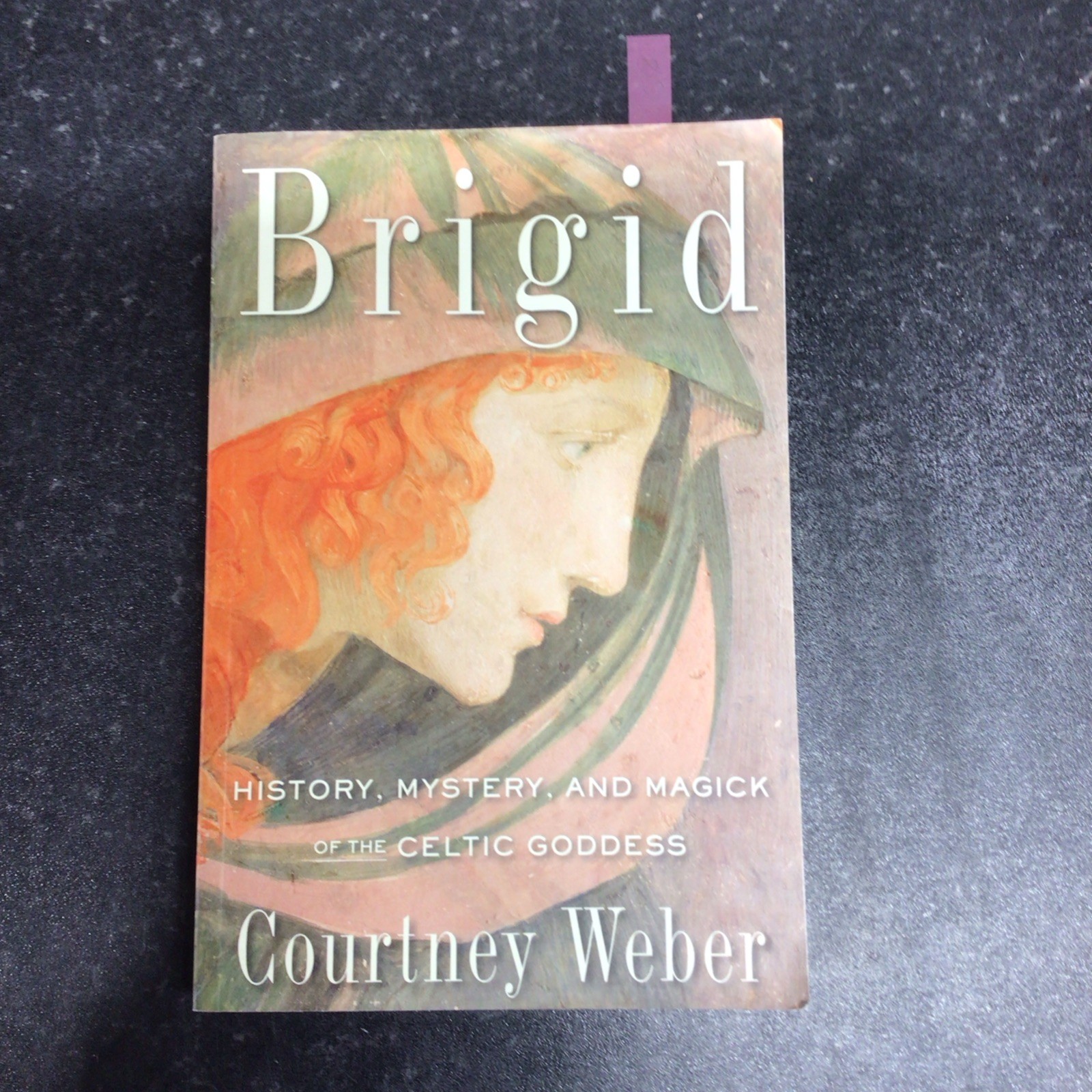 Brigid: History, Mystery, and Magick of the Celtic Goddess by Courtney Weber...