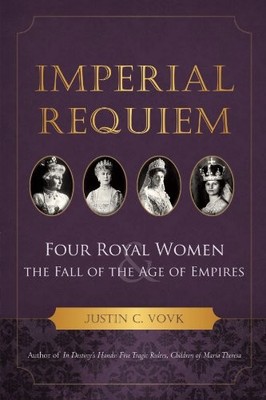 Imperial Requiem: Four Royal Women ..., Vovk, Justin C.