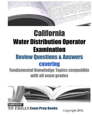 California Water Distribution Operator Examination Review Questions & Answers: c