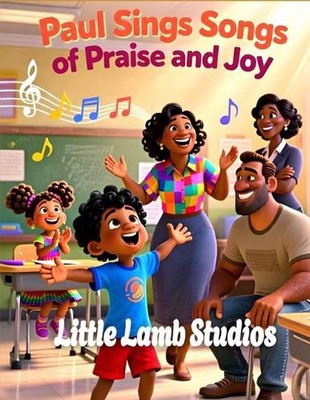 Paul Sings Songs of Praise and Joy: A Christian Picture Book About Faith, Music,