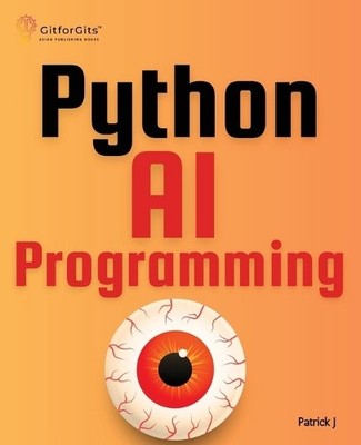 Python AI Programming: Navigating fundamentals of ML, deep learning, NLP, and