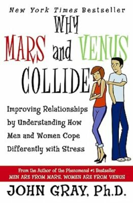 Why Mars & Venus Collide: Improving Relationships by Understanding How Men and