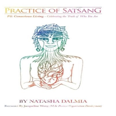 Practice of Satsang Conscious Living - Celebrating the Truth of W