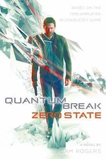 Quantum Break: Zero State by Rogers, Cam